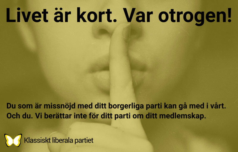 Livet är kort. Var otrogen! Du som är missnöjd med ditt borgerliga parti kan du gå med i vårt. Och du. Vi berättar inte för ditt parti om ditt medlemskap.